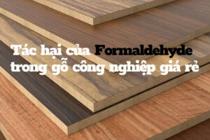Formaldehyde trong gỗ công nghiệp có ảnh hưởng gì_1
