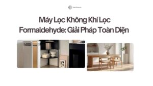 Máy Lọc Không Khí Lọc Formaldehyde: Giải Pháp Toàn Diện Cho Không Gian Xanh 1