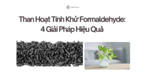 Than Hoạt Tính Khử Formaldehyde 4 Giải Pháp Hiệu Quả Cho Không Khí Sạch