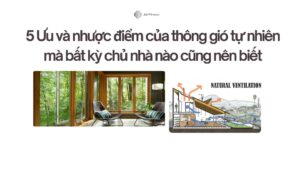 5 Ưu và nhược điểm của thông gió tự nhiên mà bất kỳ chủ nhà nào cũng nên biết