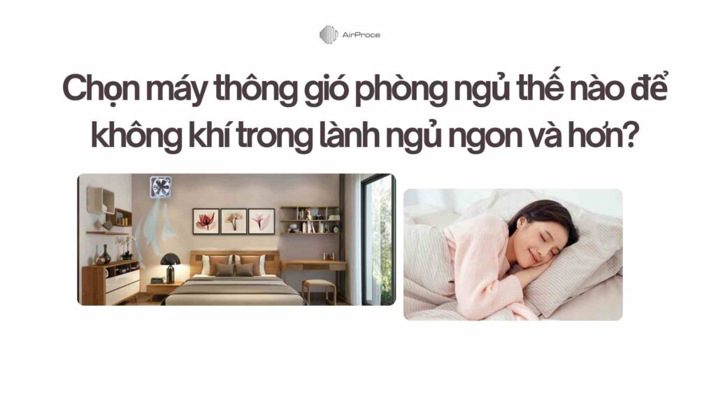 Chọn máy thông gió phòng ngủ thế nào để không khí trong lành ngủ ngon và hơn? 1 Chọn máy thông gió phòng ngủ thế nào để không khí trong lành ngủ ngon và hơn