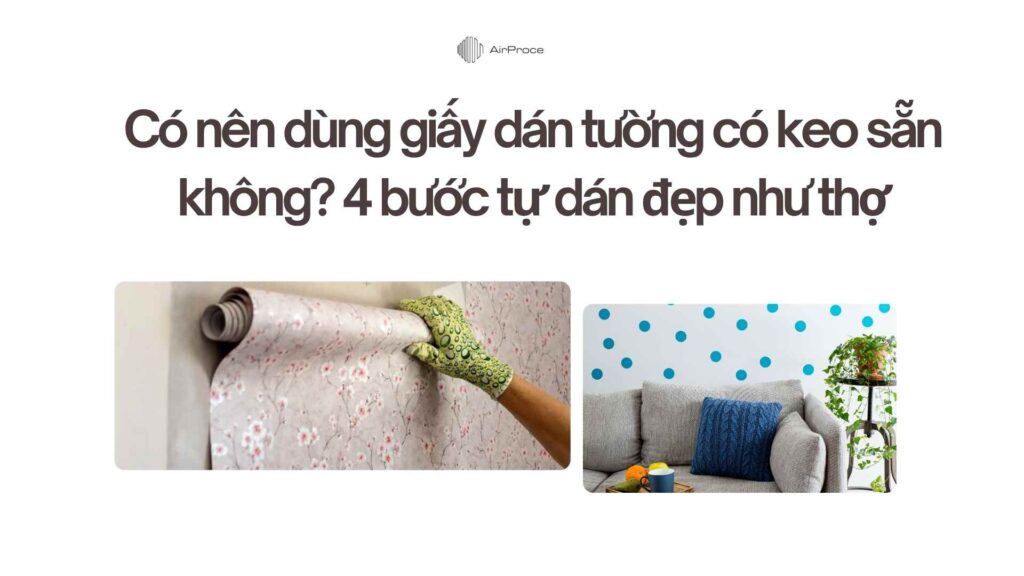 Có nên dùng giấy dán tường có keo sẵn không? 4 bước tự dán đẹp như thợ 1 Có nên dùng giấy dán tường có keo sẵn không 4 bước tự dán đẹp như thợ