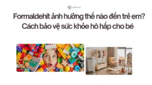 Tác động của Formaldehit đến trẻ em như thế nào? Cách bảo vệ sức khỏe hô hấp cho bé mà cha mẹ phải 'check var' ngay 1