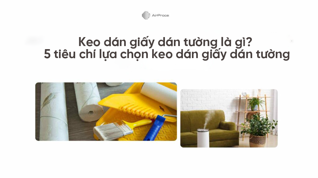 Keo dán giấy dán tường là gì? 5 tiêu chí lựa chọn keo dán giấy dán tường 1 Keo dán giấy dán tường là gì? 5 tiêu chí lựa chọn keo dán giấy dán tường 1