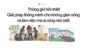 Thông gió hồi nhiệt Giải pháp thông minh cho không gian sống và làm việc mà ai cũng nên biết
