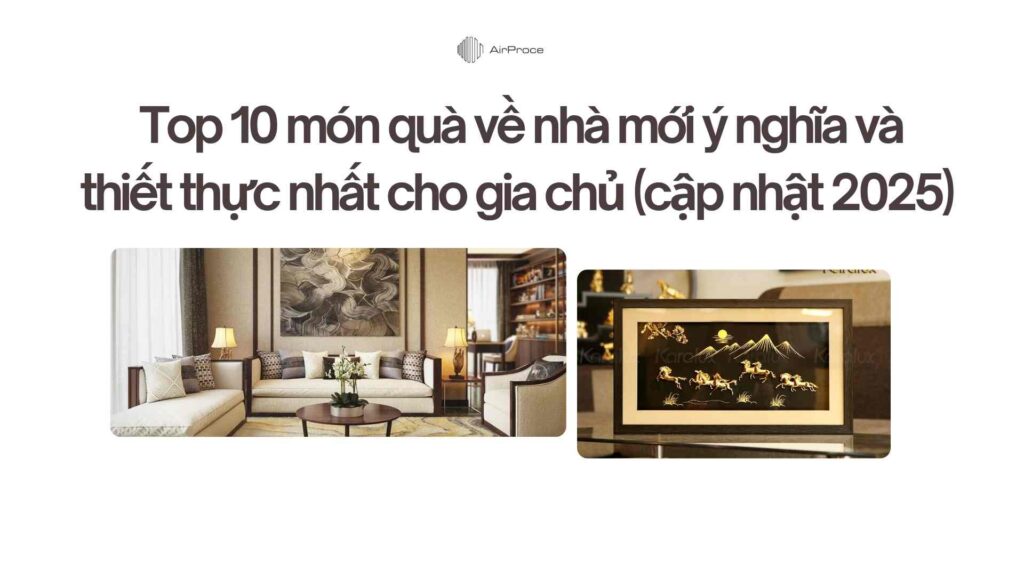 Top 10 món quà về nhà mới ý nghĩa và thiết thực nhất cho gia chủ (cập nhật 2025) 1 Top 10 món quà về nhà mới ý nghĩa và thiết thực nhất cho gia chủ (cập nhật 2025)