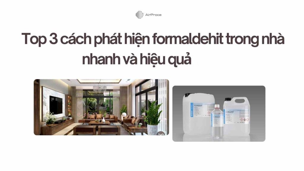 Top 3 cách phát hiện formaldehit trong nhà nhanh và hiệu quả 1