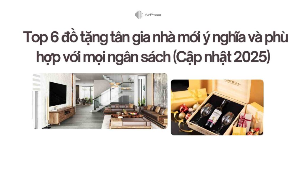 Top 6 đồ tặng tân gia nhà mới ý nghĩa và phù hợp với mọi ngân sách (Cập nhật 2025) 1 Top 6 đồ tặng tân gia nhà mới ý nghĩa và phù hợp với mọi ngân sách (Cập nhật 2025)