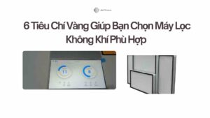 6 Tiêu Chí Vàng Giúp Bạn Chọn Máy Lọc Không Khí Phù Hợp