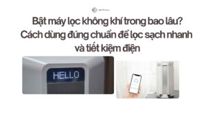Bật máy lọc không khí trong bao lâu? Cách dùng đúng chuẩn để lọc sạch nhanh và tiết kiệm điện 2