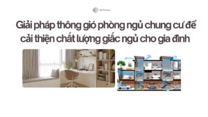 Giải pháp thông gió phòng ngủ chung cư để cải thiện chất lượng giấc ngủ cho gia đình