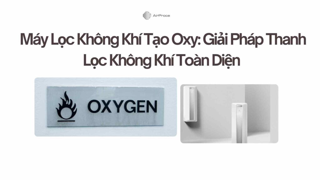Máy Lọc Không Khí Tạo Oxy: Giải Pháp Thanh Lọc Không Khí Toàn Diện và Bổ Sung Oxy Trong Gia Đình 1 Máy Lọc Không Khí Tạo Oxy Giải Pháp Thanh Lọc Không Khí Toàn Diện