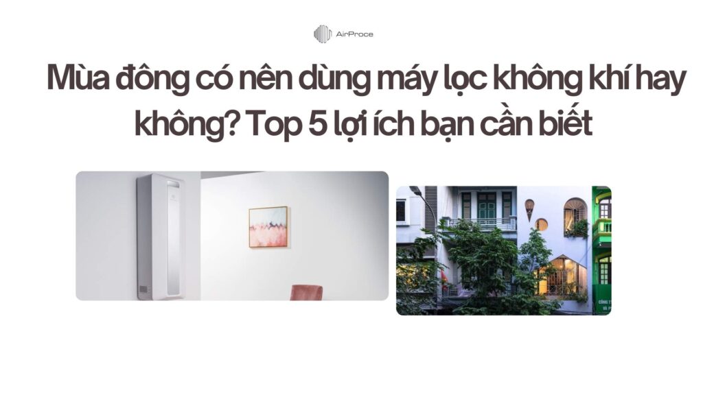 Mùa đông có nên dùng máy lọc không khí hay không? Top 5 lợi ích bạn cần biết 1 Mùa đông có nên dùng máy lọc không khí hay không Top 5 lợi ích bạn cần biết