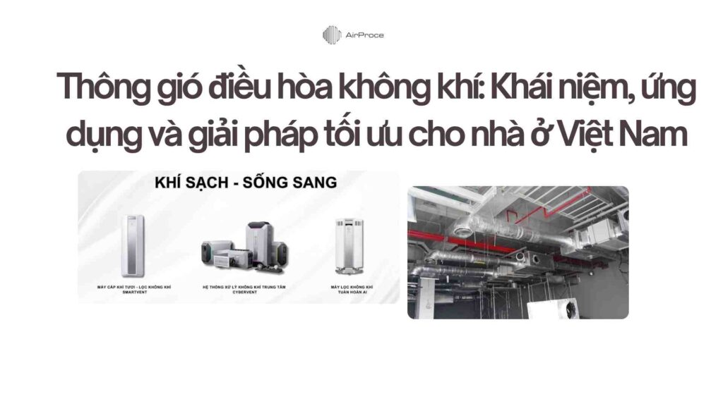 Thông gió điều hòa không khí: Khái niệm, ứng dụng và giải pháp tối ưu cho nhà ở Việt Nam 1 Thông gió điều hòa không khí: Khái niệm, ứng dụng và giải pháp tối ưu cho nhà ở Việt Nam 1