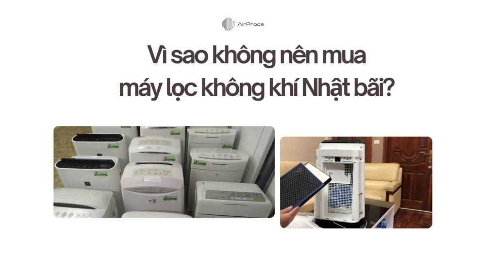 4 lý do vì sao không nên mua máy lọc không khí Nhật bãi 1 Vì sao không nên mua máy lọc không khí Nhật bãi