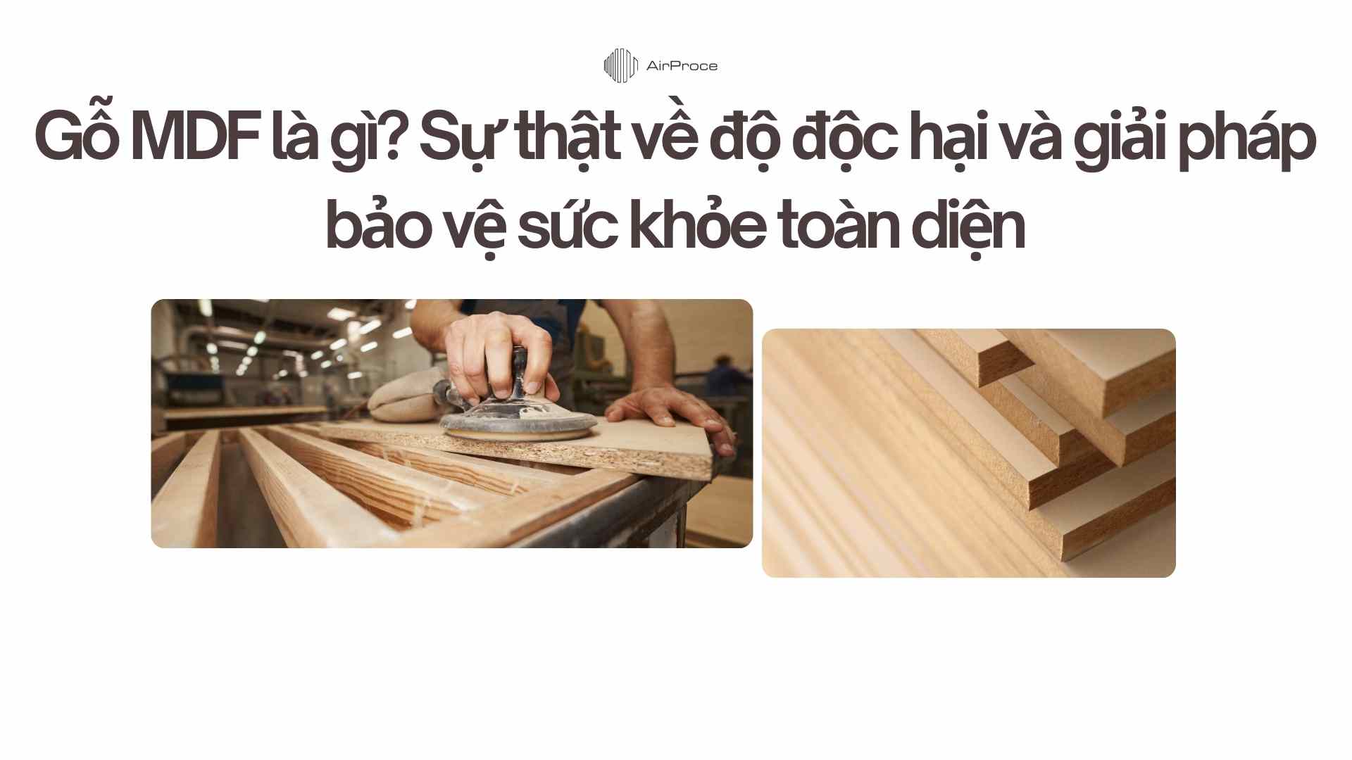 Gỗ MDF là gì Sự thật về độ độc hại và giải pháp bảo vệ sức khỏe toàn diện