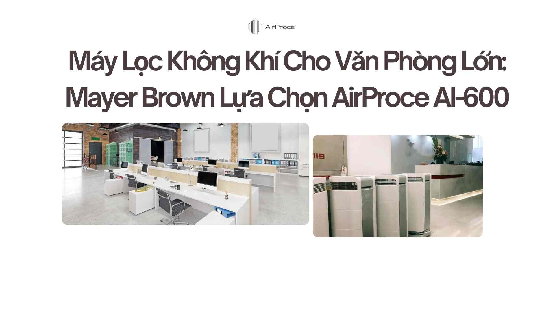 Máy Lọc Không Khí Cho Văn Phòng Lớn Mayer Brown Lựa Chọn AirProce AI-600Máy Lọc Không Khí Cho Văn Phòng Lớn Mayer Brown Lựa Chọn AirProce AI-600