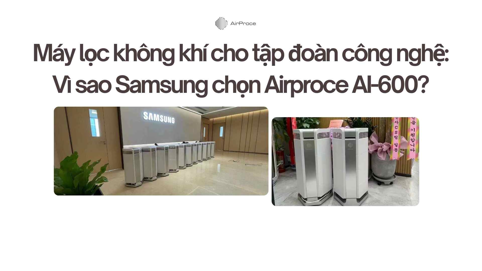 Máy lọc không khí cho tập đoàn công nghệ Vì sao Samsung chọn Airproce AI-600