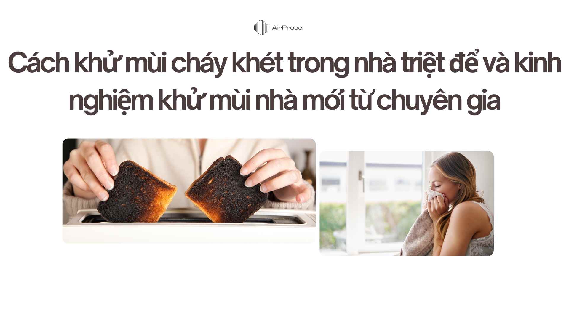 Cách khử mùi cháy khét trong nhà triệt để và kinh nghiệm khử mùi nhà mới từ chuyên gia