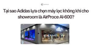 Tại sao Adidas lựa chọn máy lọc không khí cho showroom là AirProce AI-600