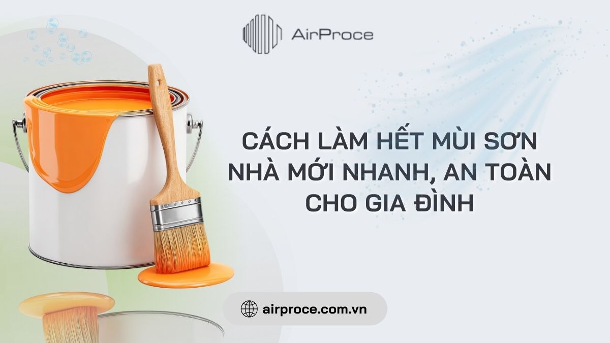 Cách làm hết mùi sơn nhà mới nhanh, an toàn cho gia đình