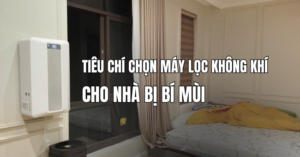 Tiêu chí chọn máy lọc không khí cho nhà bị bí mùi