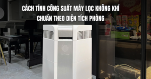 Cách tính công suất máy lọc không khí chuẩn theo diện tích phòng