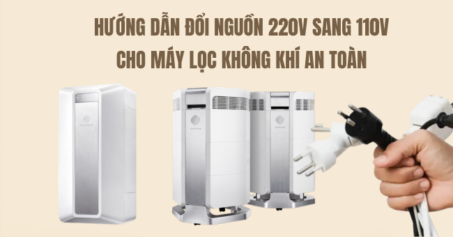 Hướng dẫn đổi nguồn 220V sang 110V cho máy lọc không khí an toàn