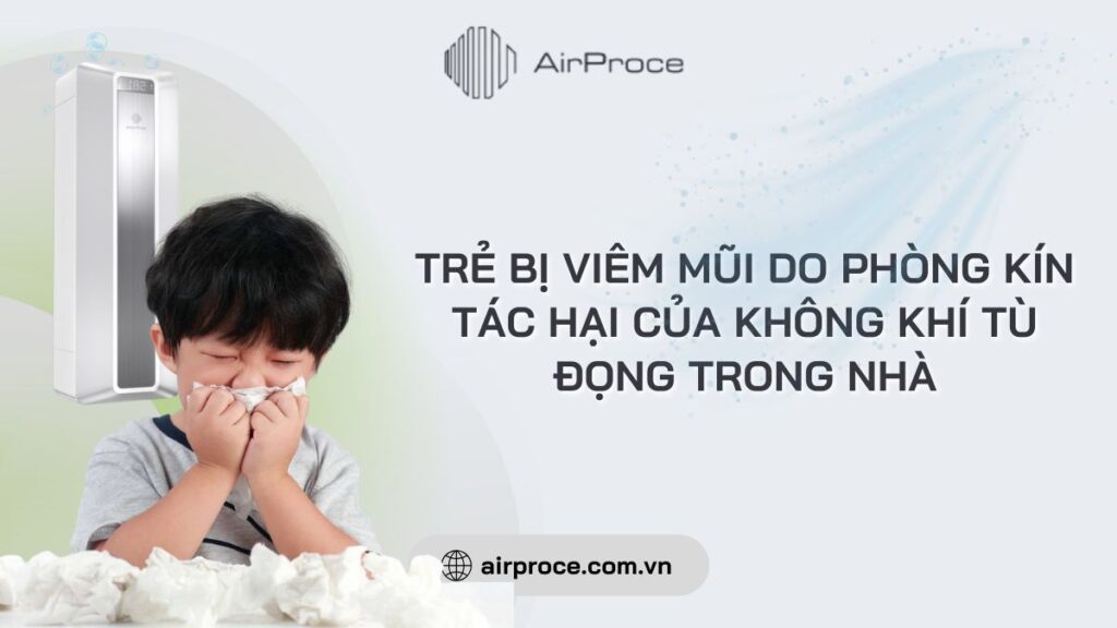 Trẻ bị viêm mũi do phòng kín: Tác hại của không khí tù đọng trong nhà 1 trẻ bị viêm mũi do phòng kín