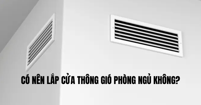 Có nên lắp cửa thông gió phòng ngủ không?