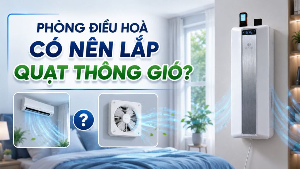 Phòng điều hoà có nên lắp quạt thông gió không? Ưu và nhược điểm 1 phòng điều hoà có nên lắp quạt thông gió
